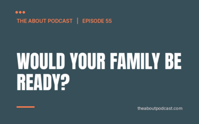 Would Your Family Be Ready? – Episode 55