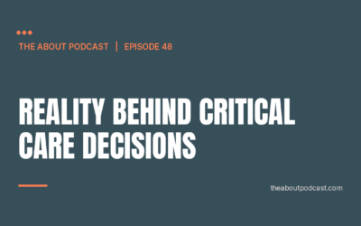 Reality Behind Critical Care Decisions – Episode 48
