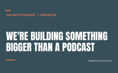 We’re Building Something Bigger Than a Podcast – Episode 50