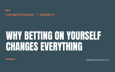 Why Betting on Yourself Changes Everything – Episode 51