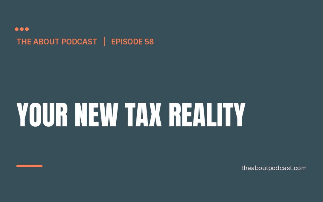 Your New Tax Reality – Episode 58